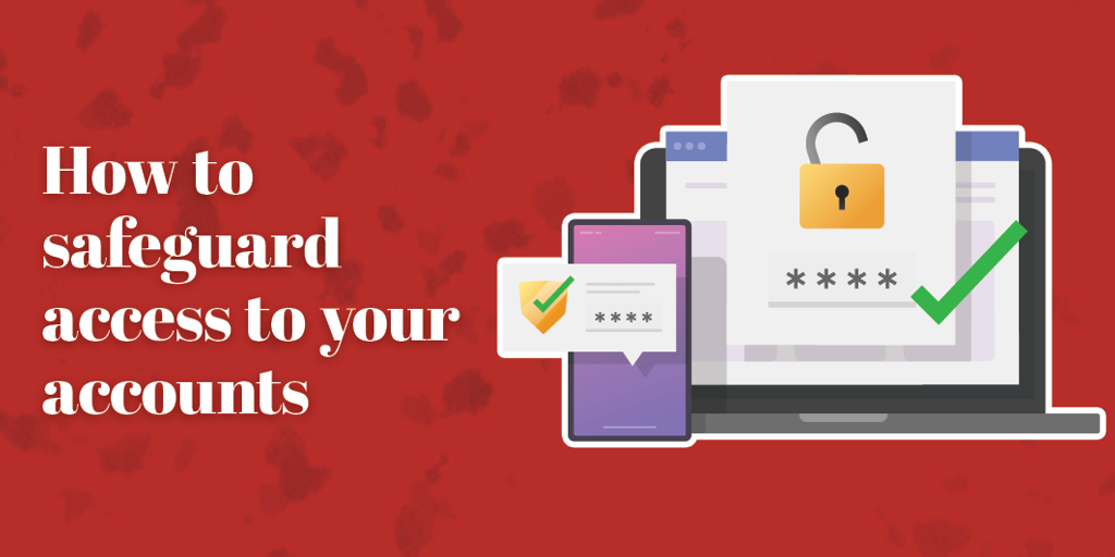 How to safeguard access to your accounts