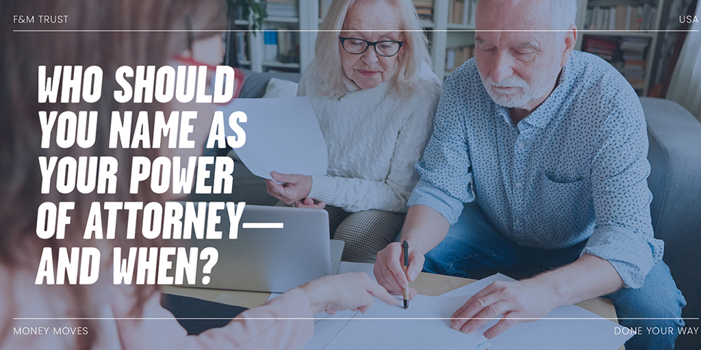 Who Should You Name as Your Power of Attorney—and When?